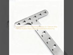 บริการเครื่องจักรกลซีเอ็นซีความแม่นยำของจีนสำหรับแผ่นยึดกระดูกหักโลหะผสมไทเทเนียม การผลิตอุปกรณ์ฝังทางการแพทย์